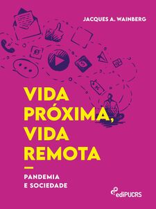 Vida próxima, vida remota: pandemia e sociedade