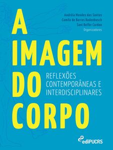 A imagem do corpo: reflexões contemporâneas e interdisciplinares