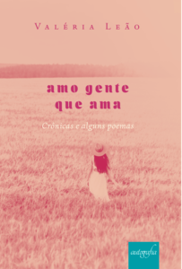 Amo gente que ama: Crônicas e alguns poemas