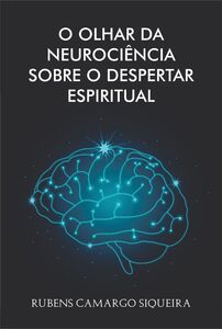 O olhar da Neurociência sobre o despertar espiritual