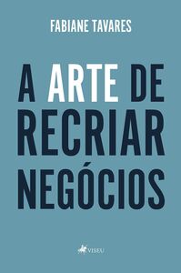 A Arte de Recriar Negócios