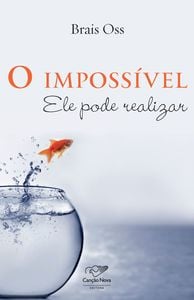 O impossível Ele pode realizar