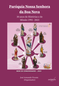 Paróquia Nossa Senhora da Boa Nova: 30 anos de Histórias e de Missão 1993-2023