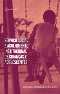 Serviço social e acolhimento institucional de crianças e adolescentes