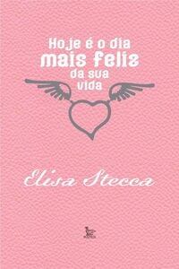 Hoje é o dia mais feliz da sua vida