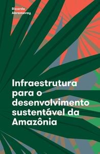 Infraestrutura para o desenvolvimento sustentável da Amazônia