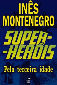 Super-Heróis - Pela Terceira Idade