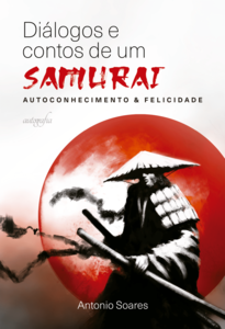 Diálogos e contos de um samurai: autoconhecimento & felicidade