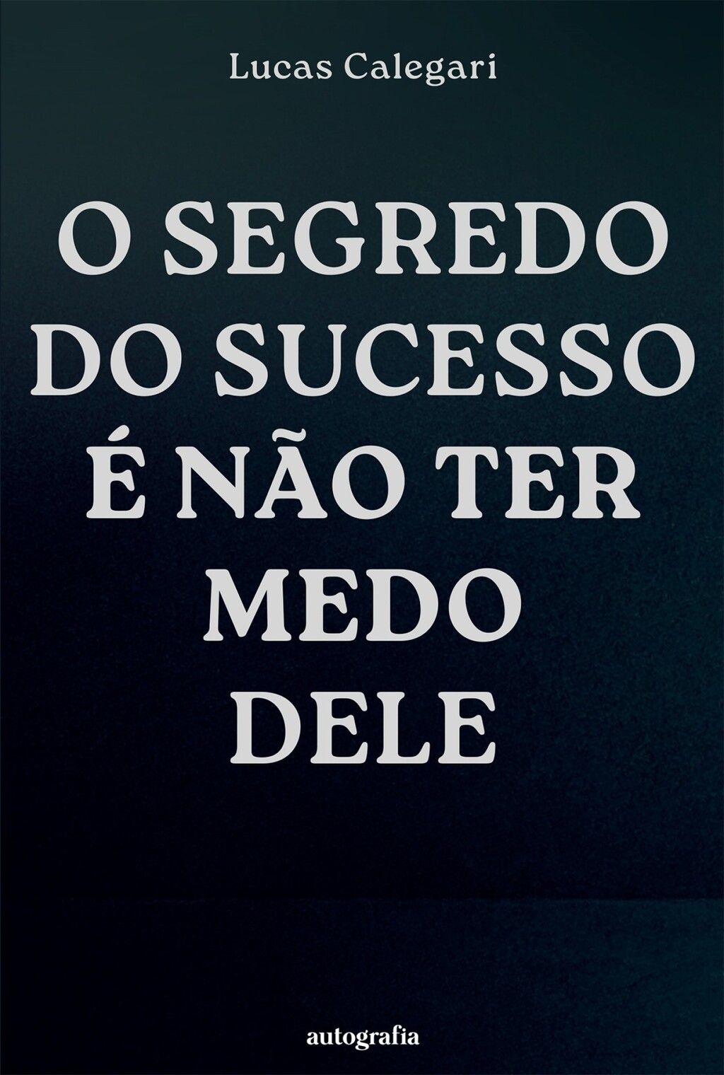 O segredo do sucesso é não ter medo dele