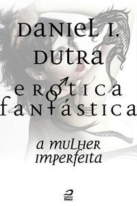 Erótica Fantástica - A Mulher Imperfeita