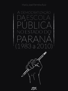 A democratização da escola pública no estado do Paraná (1983 a 2010)