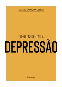 Coleção Saúde da Mente - Como enfrentar a Depressão