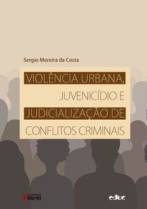 Violência urbana, juvenicídio e judicialização de conflitos criminais