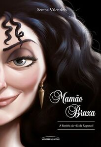 Mamãe Bruxa - A história da vilã da Rapunzel