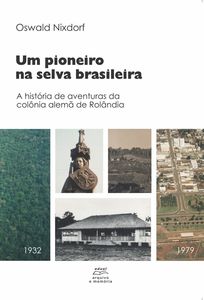 Um pioneiro na selva brasileira: