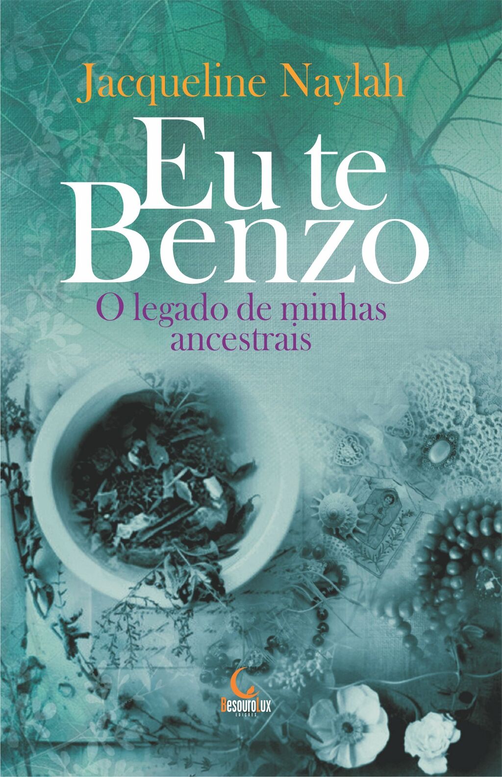 Eu te benzo - O legado de minhas ancestrais