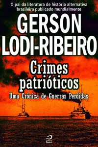 Crimes Patrióticos - Uma Crônica De Guerras Perdidas