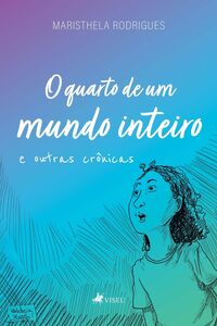 O quarto de um mundo inteiro e outras crônicas