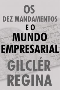 Os Dez mandamentos e o mundo empresarial