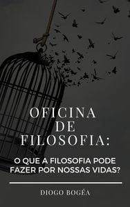 Oficina de Filosofia: o que a Filosofia pode fazer por nossas vidas?