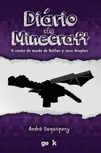 Diário De Minecraft Vol. 1 – O Conto Do Mundo Do Nether E Seus Dragões