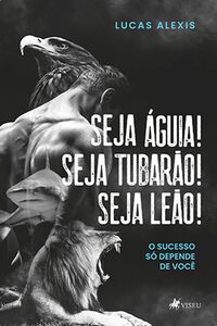 Seja Águia! Seja Tubarão! Seja Leão!