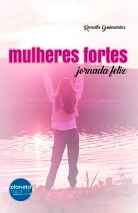 MULHERES FORTES - JORNADA FELIZ