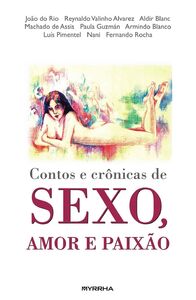 Contos e crônicas de sexo, amor e paixão