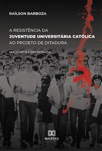 A Resistência da Juventude Universitária Católica ao projeto de Ditadura