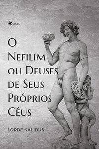 O Nefilim ou Deuses de Seus Próprios Céus