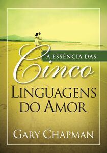 A essência das cinco linguagens do amor