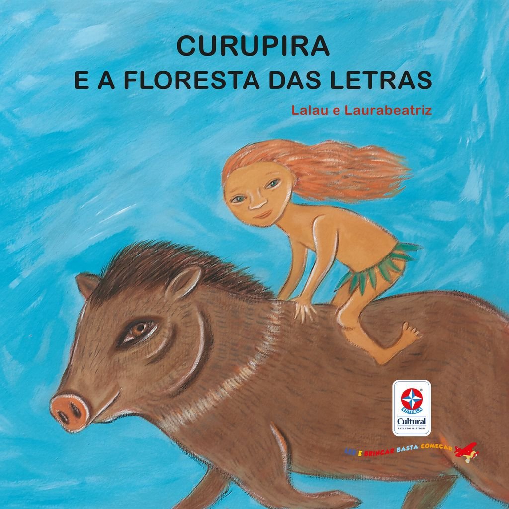 Ler e Brincar Basta Começar - Curupira e a floresta das letras - Poesia e jogos de palavras para aprender as letras