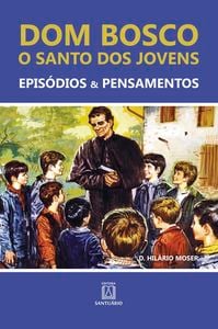 Dom Bosco - O santo dos jovens