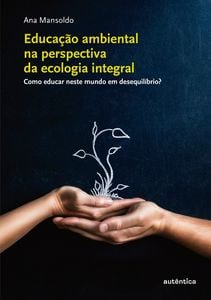 Educação ambiental na perspectiva da ecologia integral