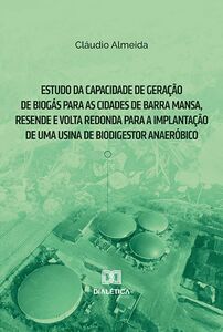 Estudo da capacidade de geração de biogás para as cidades de Barra Mansa, Resende e Volta Redonda para a implantação de uma usina de biodigestor anaeróbico