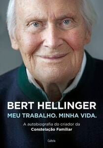 Bert Hellinger: Meu Trabalho, Minha Vida