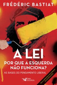 A lei: Por que a esquerda não funciona? As bases do pensamento liberal