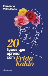 20 lições que aprendi com Frida Kahlo