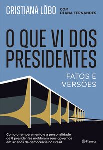 O que vi dos presidentes