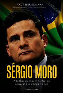 Sérgio Moro – A História Do Homem Por Trás Da Operação Que Mudou O Brasil