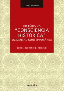 História da "Consciência Histórica" Ocidental Contemporânea - Hegel, Nietzsche, Ricoeur