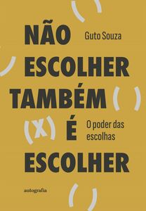 Não escolher também é escolher