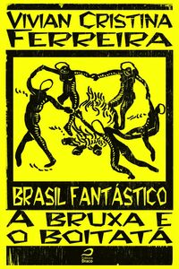 Brasil Fantástico - A Bruxa E O Boitatá