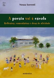 A poesia vai à escola - Reflexões, comentários e dicas de atividades