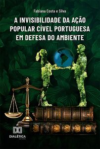A Invisibilidade da Ação Popular Cível Portuguesa em Defesa do Ambiente