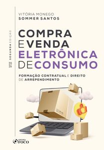 Compra e Venda Eletrônica de Consumo - Formação Contratual e Direito de Arrependimento - 2ª Ed -2026