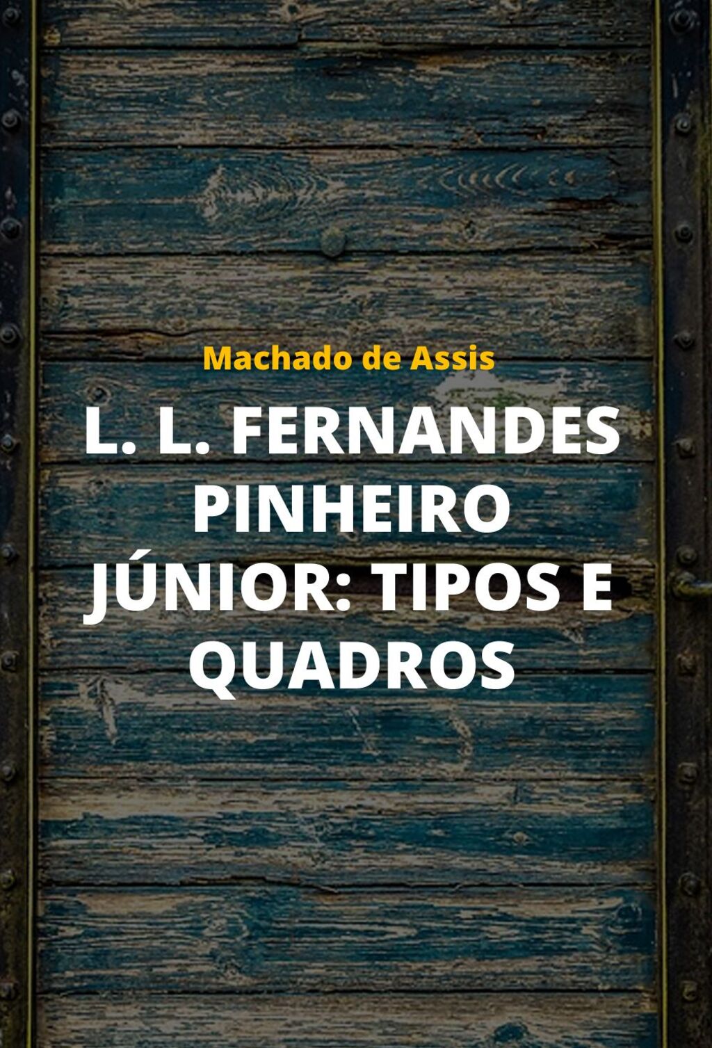 L. L. Fernandes Pinheiro Júnior: Tipos e quadros