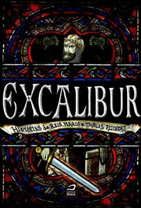 Excalibur: Histórias De Reis, Magos E Távolas Redondas