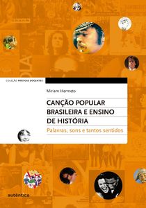 Canção Popular Brasileira e Ensino de História – Palavras, sons e tantos sentidos