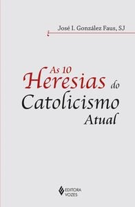 As 10 heresias do catolicismo atual